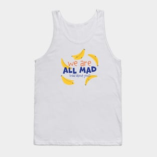 We are all mad Tank Top